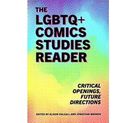 The LGBTQ+ Comics Studies Reader : Critical Openings, Future Directions