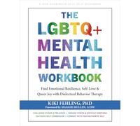 The LGBTQ+ Mental Health Workbook: Find Emotional Resilience, Self-Love, and Queer Joy with Dialectical Behavior Therapy