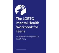 The LGBTQ+ Mental Health Workbook for Teens : A Creative Self-Help Guide