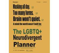 The LGBTQ+ Neurodivergent Planner: A 30-Day Workbook for Identity Check-Ins, Safe-Space Mapping, Coming-Out Decisions, and Mask-Off Time at the Queer Intersection