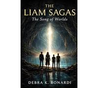 The Liam Sagas: The Song of Worlds by Debi Bonardi