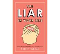 The Liar in Your Life: How Lies Work and What They Tell Us About Ourselves