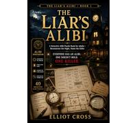 The Liar’s Alibi: A Detective Alibi Puzzle Book for Adults - Reconstruct the Night, Name the Killer (Volume One)
