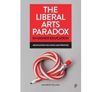 The Liberal Arts Paradox in Higher Education: Negotiating Inclusion and Prestige