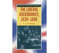 The Liberal Ascendancy, 1830 - 1886: 20 (British Studies Series)