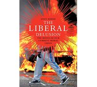 The Liberal Delusion: The Roots of Our Current Moral Crisis