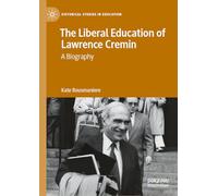 The Liberal Education of Lawrence Cremin: A biography (Historical Studies in Education)