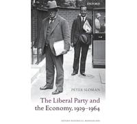 The Liberal Party and the Economy, 1929–1964 – Oxford Historical Monographs