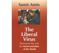 The Liberal Virus: Permanent War and the Americanization of the World