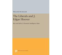 The Liberals and J. Edgar Hoover : Rise and Fall of a Domestic Intelligence State