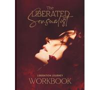 The Liberated Sensualist Liberation Journey Workbook: A companion to the Liberated Sensualist book for the Modern Tantrika