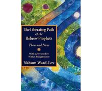 The Liberating Path of the Hebrew Prophets: Then and Now