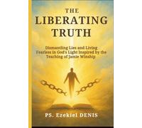 The Liberating Truth: Dismantling Lies and Living Fearless in God’s Light Inspired by the Teaching of Jamie Winship