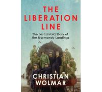 The Liberation Line: The Last Untold Story of the Normandy Landings