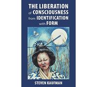 The Liberation of Consciousness from Identification with Form
