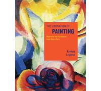The Liberation of Painting - Modernism and Anarchism in Avant-Guerre Paris