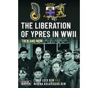 The Liberation of Ypres in WWII (Then and Now)