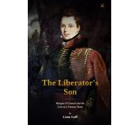The Liberator's Son: Morgan O'Connell and the Cost of a Famous Name