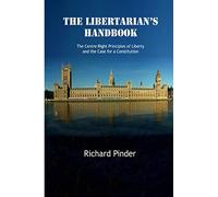The Libertarian's Handbook: The Centre-Right Principles of Liberty and the Case for a Constitution