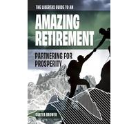 The Libertas Guide to an Amazing Retirement: Partnering for Prosperity