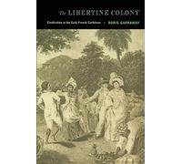 The Libertine Colony: Creolization in the Early French Caribbean (A John Hope Franklin Center Book)
