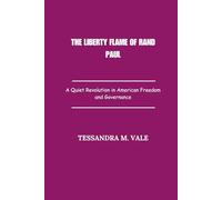 The Liberty Flame of Rand Paul: A Quiet Revolution in American Freedom and Governance
