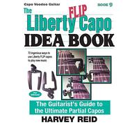 The Liberty FLIP Capo Idea Book: The Guitarist's Guide to the Ultimate Partial Capos: Volume 9 (Capo Voodoo Guitar)