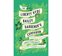 The Liberty Hyde Bailey Gardener's Companion: Essential - Hardback NEW Bailey, L