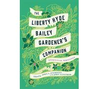 The Liberty Hyde Bailey Gardener's Companion: Essential Writings by Liberty Hyde