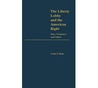 The Liberty Lobby and the American Right: Race, Conspiracy, and Culture: 121 (Contributions in Political Science)
