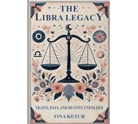 The Libra Legacy: Traits, Days, and Destiny Unfolded (The Zodiac Legacy)