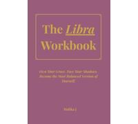The Libra Workbook: Own Your Grace. Face Your Shadows. Become the Most Balanced Version of Yourself