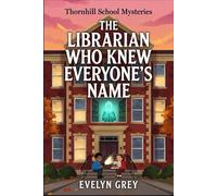 The Librarian Who Knew Everyone's Name (Thornhill School Mysteries)