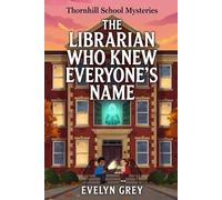 The Librarian Who Knew Everyone's Name (Thornhill School Mysteries)