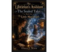 The Librarian's Assistant - The Sealed Tales: Book One: The Little Match Girl