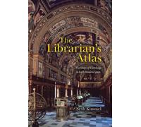 The Librarian's Atlas : The Shape of Knowledge in Early Modern Spain