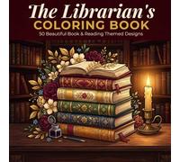 The Librarian's Coloring Book: 50 Beautiful Book and Reading Themed Designs for Adults, A Thoughtful Gift for Librarians and Book Lovers
