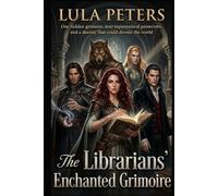 The Librarians' Enchanted Grimoire: One hidden grimoire, four supernatural protectors, and a destiny that could devour the world (Shadow Market series)