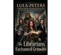 The Librarians' Enchanted Grimoire: One hidden grimoire, four supernatural protectors, and a destiny that could devour the world: 1 (Shadow Market series)