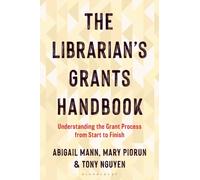 The Librarian's Grants Handbook : Understanding the Grant Process from Start to Finish