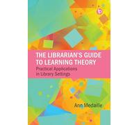 The Librarian's Guide to Learning Theory: Practical Applications in Library Settings