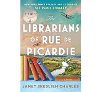 The Librarians of Rue de Picardie : From the bestselling author, a powerful, moving wartime page-turner based on real events