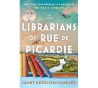 The Librarians of Rue de Picardie: From the bestselling author, a powerful, moving wartime page-turner based on real events