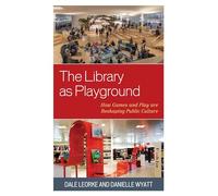 The Library as Playground: How Games and Play are Reshaping Public Culture