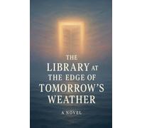 The Library at the Edge of Tomorrow's Weather - When the Forecast Isn't for the Earth, But for You