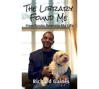 The Library Found Me: How Books Rewrote My Life