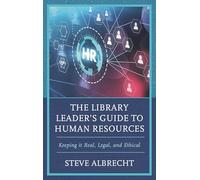 The Library Leader's Guide to Human Resources: Keeping It Real, Legal, and Ethical
