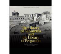 The Library of Alexandria and the Library of Pergamon: The History of the Most Important Libraries in Antiquity