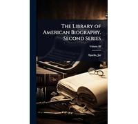 The Library of American Biography. Second Series