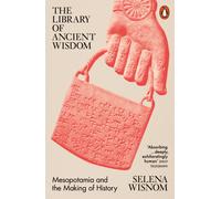 The Library of Ancient Wisdom : Mesopotamia and the Making of History